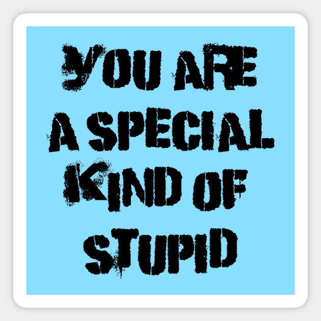 You are a special kind of stupid Magnet by Stupid Coffee Designs